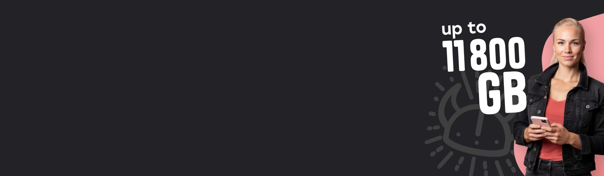 Young woman holding a smartphone against a dark promotional background with the text “up to 11800 GB".